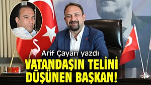 Vatandaşın Telini Düşünen Başkan!Arif Çayan yazdı...