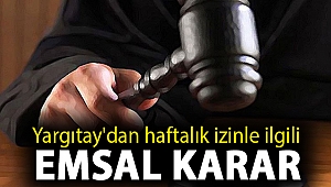Yargıtay'dan haftalık izinle ilgili emsal karar: 24 saatten az olamaz!
