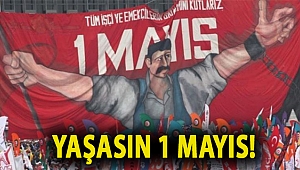 Yaşasın 1 Mayıs!