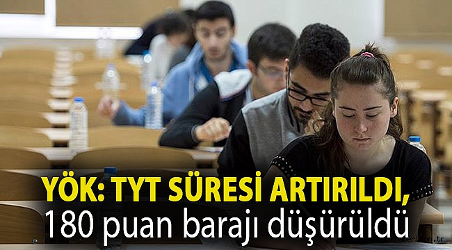 YÖK: TYT süresi artırıldı, 180 puan barajı düşürüldü