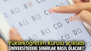 Yükseköğretim Kurulu açıkladı: Üniversitedeki sınavlar nasıl olacak?