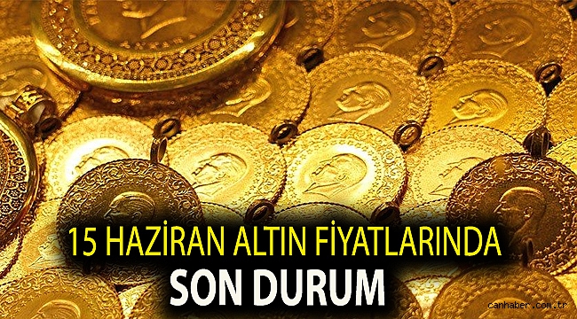 15 Haziran altın fiyatlarında son durum