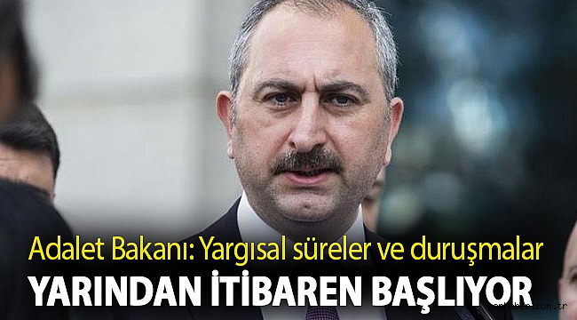 Adalet Bakanı Gül: Yargısal süreler ve duruşmalar yarından itibaren başlıyor