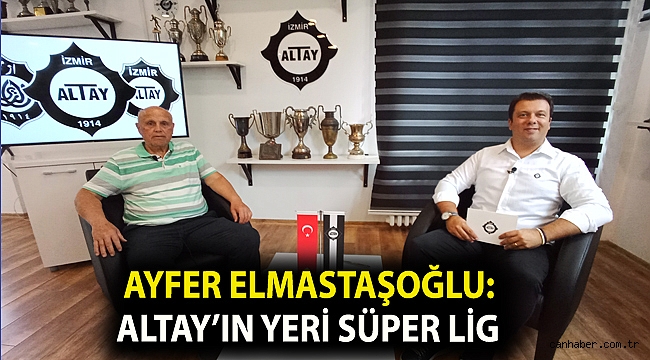 AYFER ELMASTAŞOĞLU: ALTAY’IN YERİ SÜPER LİG