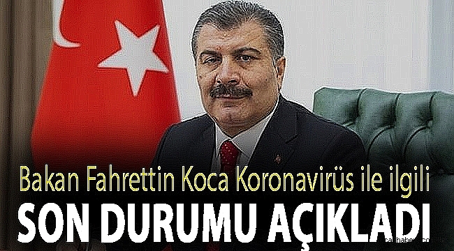 Bakan Fahrettin Koca Koronavirüs ile ilgili son durumu açıkladı