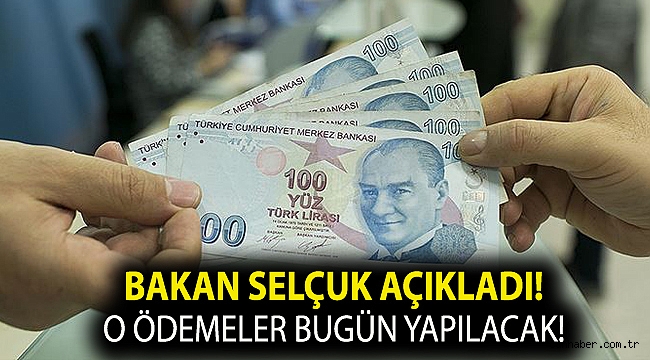 Bakan Selçuk açıkladı! O ödemeler bugün yapılacak!