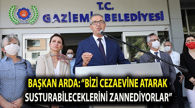 Başkan Arda: “Bizi cezaevine atarak susturabileceklerini zannediyorlar”