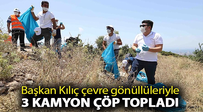 Başkan Kılıç çevre gönüllüleriyle 3 kamyon çöp topladı