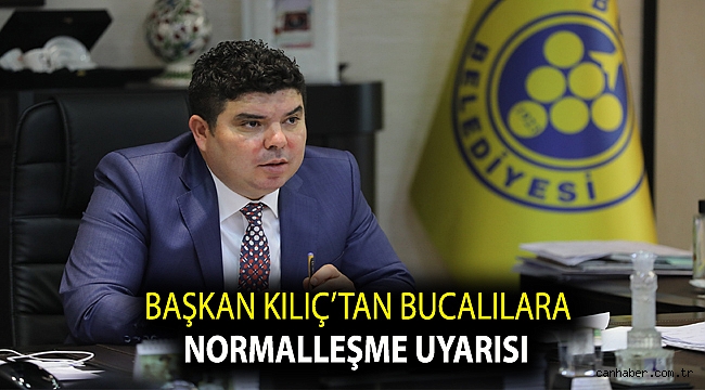 Başkan Kılıç’tan Bucalılara normalleşme uyarısı