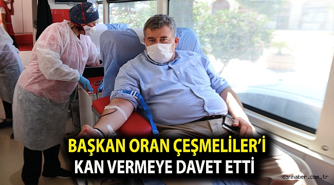 Başkan Oran Çeşmeliler’i kan vermeye davet etti