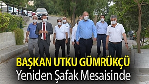BAŞKAN UTKU GÜMRÜKÇÜ YENİDEN ŞAFAK MESAİSİNDE