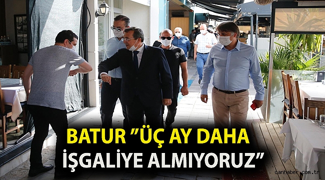 Batur ”Üç ay daha işgaliye almıyoruz.”