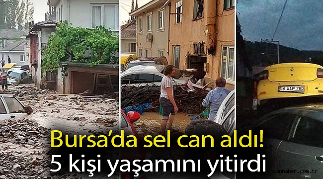 Bursa’da sel can aldı! 5 kişi yaşamını yitirdi