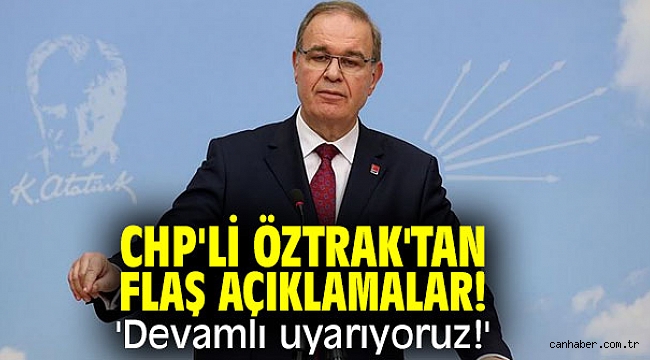 CHP'li Öztrak'tan flaş açıklamalar! 'Devamlı uyarıyoruz!'