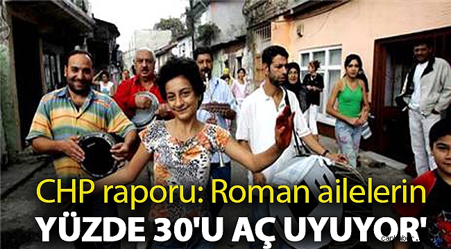 CHP raporu: Roman ailelerin yüzde 30'u aç uyuyor'