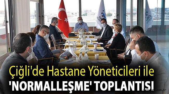 Çiğli'de Hastane Yöneticileri ile 'Normalleşme' Toplantısı