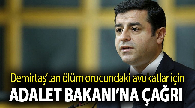 Demirtaş’tan ölüm orucundaki avukatlar için Adalet Bakanı’na çağrı