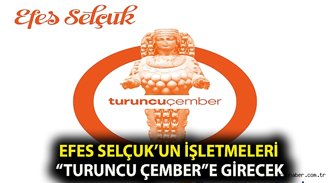 EFES SELÇUK’UN İŞLETMELERİ “TURUNCU ÇEMBER”E GİRECEK