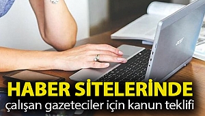 Haber sitelerinde çalışan gazeteciler için kanun teklifi