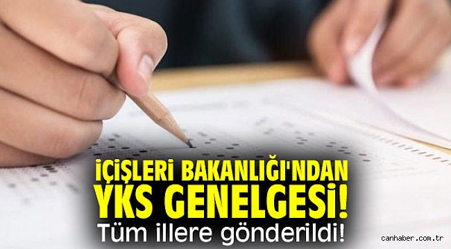 İçişleri Bakanlığı'ndan YKS genelgesi! Tüm illere gönderildi!