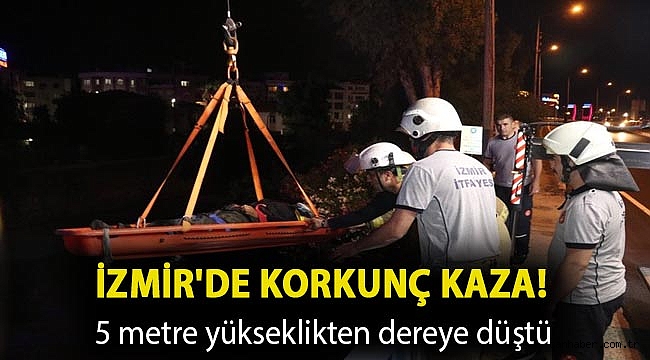 İzmir'de korkunç kaza! 5 metre yükseklikten dereye düştü