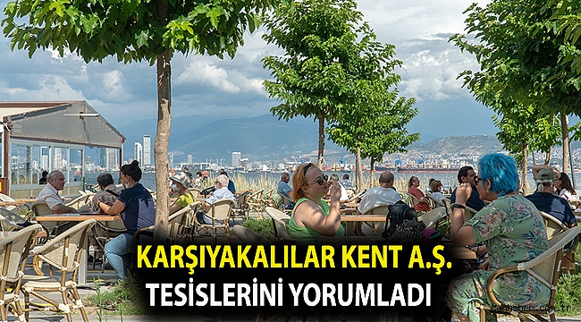 Karşıyakalılar Kent A.Ş. Tesislerini Yorumladı