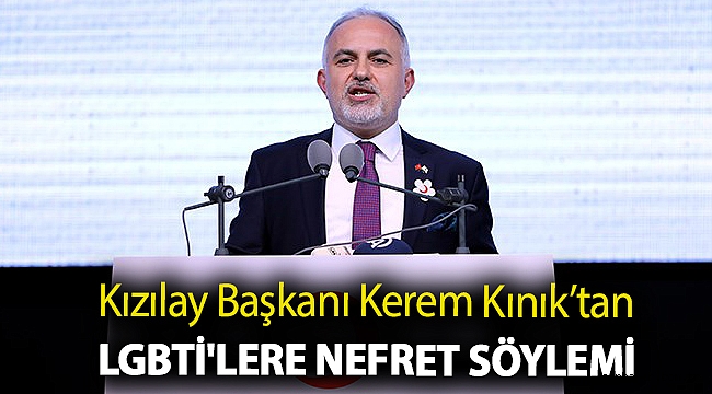 Kızılay Başkanı Kerem Kınık’tan LGBTİ'lere nefret söylemi