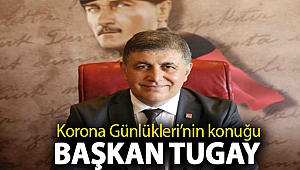 Korona Günlükleri’nin konuğu Başkan Tugay