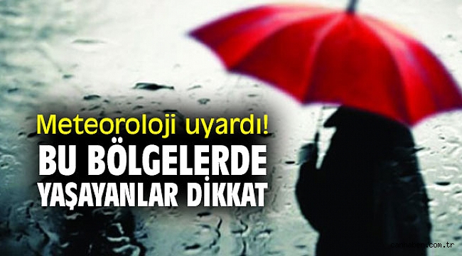 Meteoroloji uyardı! Bu bölgelerde yaşayanlar dikkat...