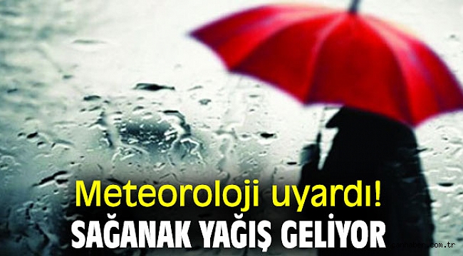 Meteoroloji uyardı! Sağanak yağış geliyor