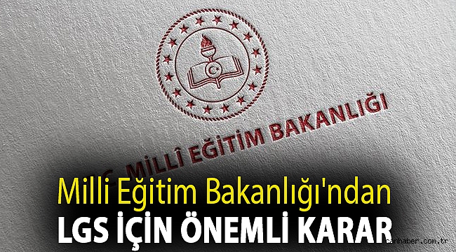 Milli Eğitim Bakanlığı'ndan LGS için önemli karar