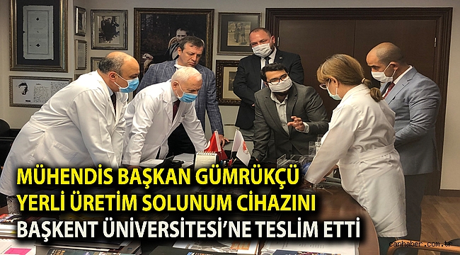 Mühendis Başkan Gümrükçü Yerli Üretim Solunum Cihazını Başkent Üniversitesi’ne Teslim Etti