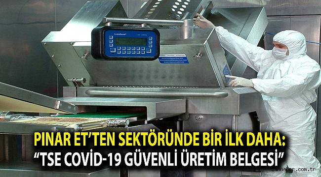 Pınar Et’ten sektöründe bir ilk daha: “TSE Covid-19 Güvenli Üretim Belgesi”