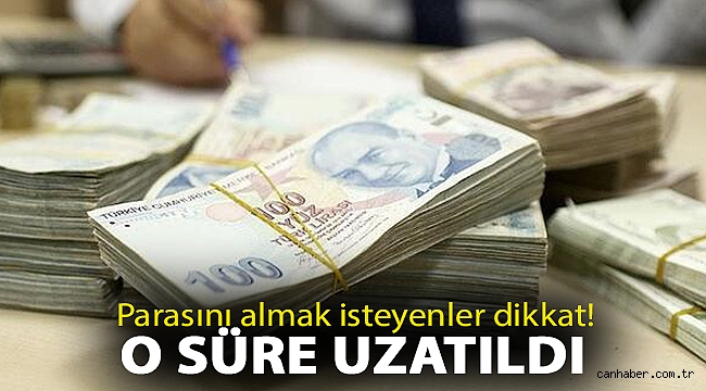 Resmi Gazete'de yayınlandı: Parasını almak isteyenler dikkat! O süre uzatıldı