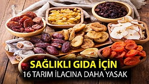 Sağlıklı gıda için 16 tarım ilacına daha yasak