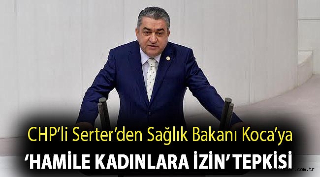 Serter’den Sağlık Bakanı Koca’ya ‘hamile kadınlara izin’ tepkisi