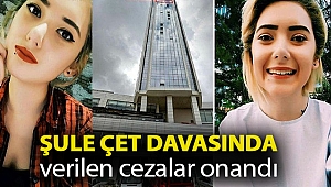 Şule Çet davasında verilen cezalar onandı