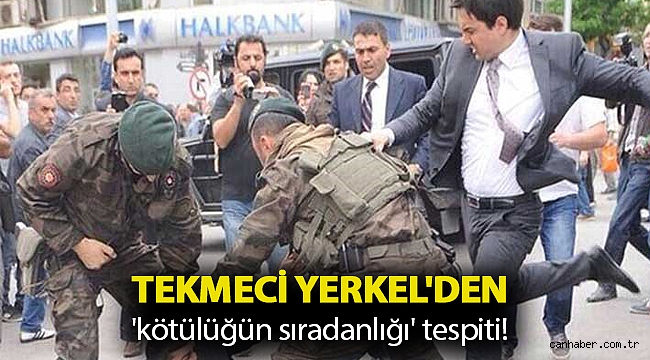 Tekmeci Yerkel'den 'kötülüğün sıradanlığı' tespiti!