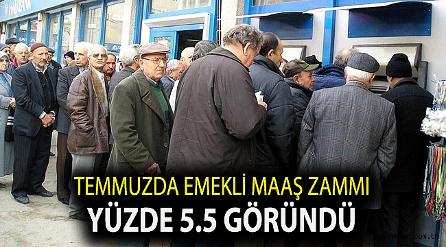 Temmuzda emekli maaş zammı yüzde 5.5 göründü