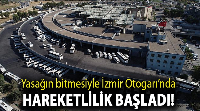 Yasağın bitmesiyle İzmir Otogarı'nda hareketlilik başladı!