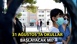 31 Ağustos'ta okullar başlayacak mı?