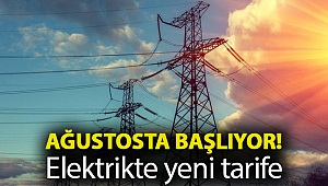 Ağustosta başlıyor! Elektrikte yeni tarife…