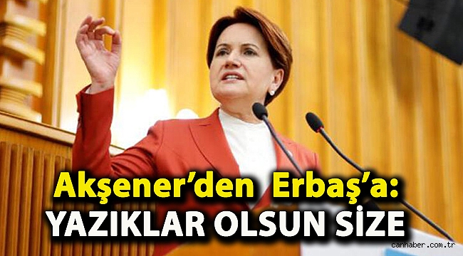 Akşener’den Diyanet İşleri Başkanı Erbaş’a: Yazıklar olsun size