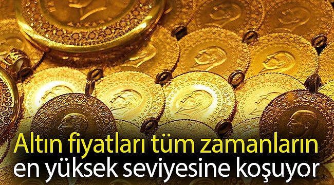 Altın fiyatları tüm zamanların en yüksek seviyesine koşuyor