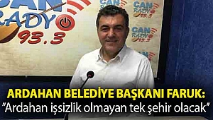 Ardahan Belediye Başkanı Faruk Demir:''Ardahan işsizlik olmayan tek şehir olacak''