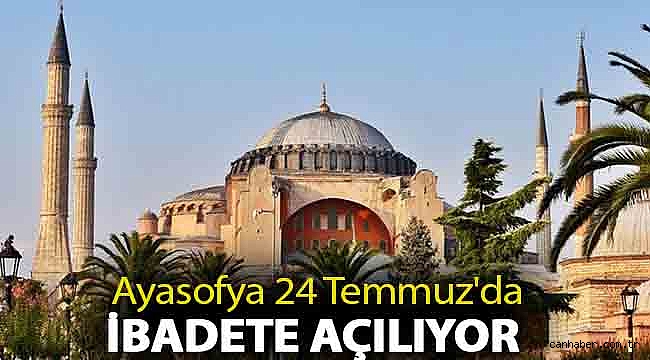Ayasofya 24 Temmuz'da ibadete açılıyor