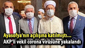 Ayasofya’nın açılışına katılmıştı… AKP’li vekil corona virüsüne yakalandı