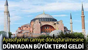 Ayasofya’nın statüsünün müzeden camiye dönüştürülmesine dünyadan büyük tepki geldi