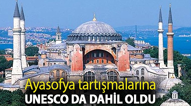 Ayasofya tartışmalarına UNESCO da dahil oldu