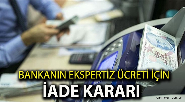 Bankanın ekspertiz ücreti için iade kararı